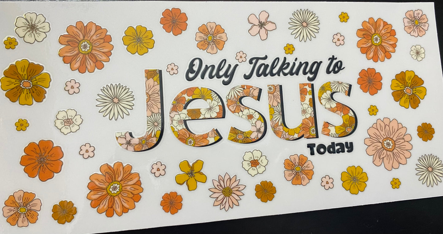 Only talking to Jesus today cup decal & cup