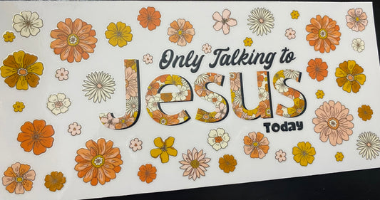 Only talking to Jesus today cup decal & cup