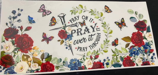 Pray on it, pray over it, pray through it cup decal & cup